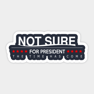 Not sure for President Sticker